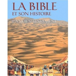 La Bible et son histoire l'Ancien Testament et le Nouveau Testament