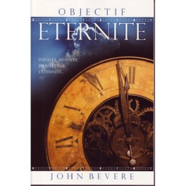 Objectif éternité Poussés, motivés habités par l'éternité