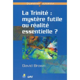 Trinité (La) Mystère Futile Ou Réalié Essentielle