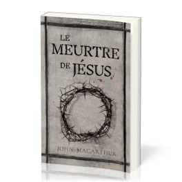 Le meurtre de Jésus Le meurtre de Jésus