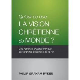 Qu’est-ce que la vision chrétienne du monde ? 
