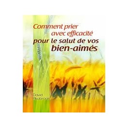 Comment Prier Avec Efficacité Pour Le Salut  De Vos Bien-Aimés