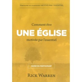 Comment être une église motivée par l'essentiel - Guide du participant Comment être une église motivée par l'essentiel - Guide du participant