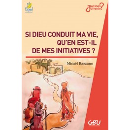 Si Dieu conduit ma vie, qu’en est-il de mes initiatives ?