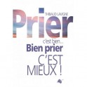 Prier c'est bien, bien prier c'est mieux