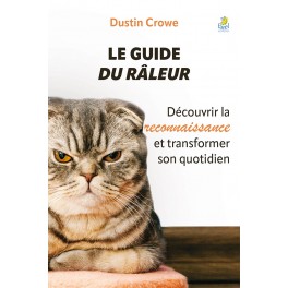 Le guide du râleur [Broché] Découvrir la reconnaissance et transformer son quotidien 