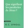 Que signifient les paraboles de Jésus ?