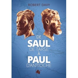 De Saul de Tarse à Paul d'Antioche Robert Davy De Saul de Tarse à Paul d'Antioche Robert Davy