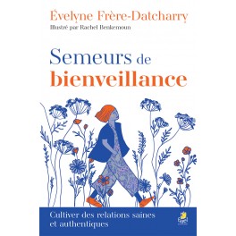 Semeurs de bienveillance Cultiver des relations saines et authentiques