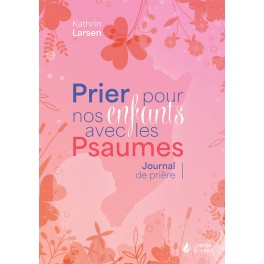 Prier pour nos enfants avec les Psaumes