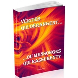Vérités qui dérangent... ou mensonges qui rassurent ? Vérités qui dérangent... ou mensonges qui rassurent ?