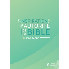 L&rsquo;inspiration et l&rsquo;autorit&eacute; de la Bible