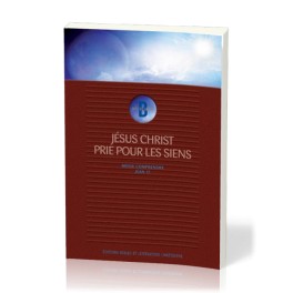 Jesus Christ Prie Pour Les Siens Jean 17 Jesus Christ Prie Pour Les Siens Jean 17