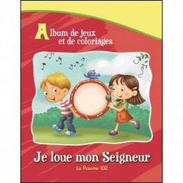 Album De Jeux Et De Coloriages Je Loue Mon Seigneur Psaume 100