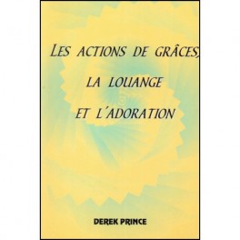 Actions De Grâce, La Louange Et L Adoration