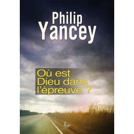 Ou Est Dieu Dans L Épreuve Yancey