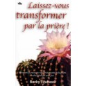 Laissez Vous Transformer Par La Pri&egrave;re !