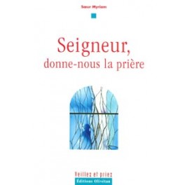 Seigneur, Donne Nous La Pri&egrave;re