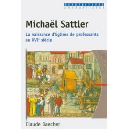 Michaël Sattler-Naissance Églises Professants Xvie Siècle