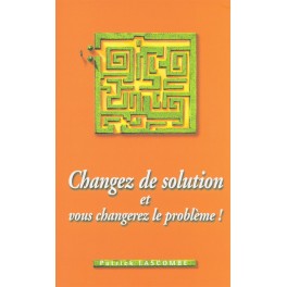 Changez De Solution Et Vous Changerez Le Problème