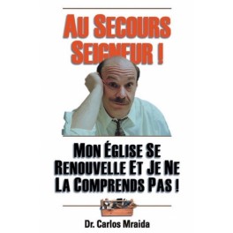 Au Secours Seigneur Église..Renouvelle..Comprends Pas!