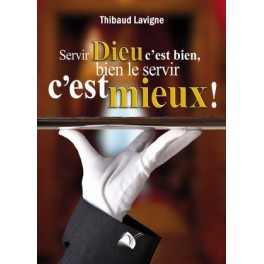 Servir Dieu C Est Bien Le Servir C`Est Mieux