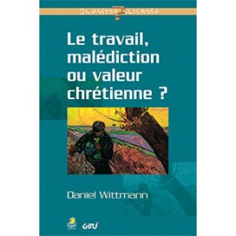 Travail, Malédiction Ou Valeur Chrétienne ? (Le)