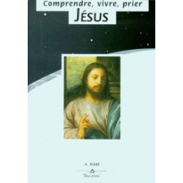 Comprendre Vivre Prier Jésus