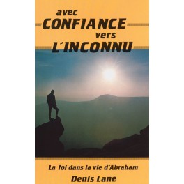 Avec Confiance Vers L Inconnu. La Foi Dans La Vie D`AbrahamDenis Lane