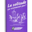 La Solitude Ça N’Existerait Pas ? [Broché]