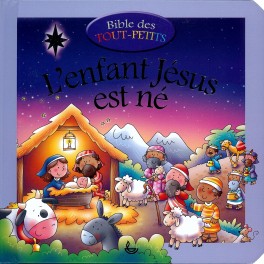 Bible Des Touts Petits L Enfant Jesus Est Ne