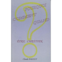 Pourquoi Comment Quand Etre Chretien Pourquoi Comment Quand Etre Chretien