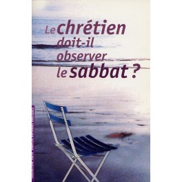 Chretien Doit-Il Observer Le Sabbat ? Chretien Doit-Il Observer Le Sabbat ?