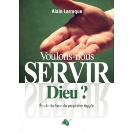 Voulons-nous servir Dieu ? Voulons-nous servir Dieu ?