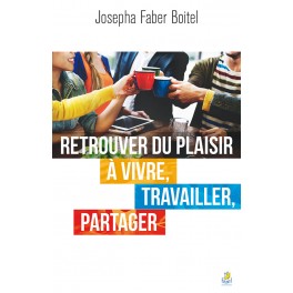 Retrouver du plaisir à vivre, travailler, partager