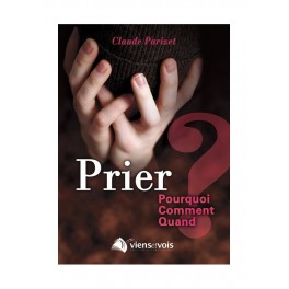 Prier Pouquoi Comment Quand?