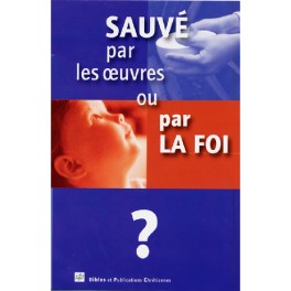 Sauve Par Les Oeuvres Ou Par La Foi?